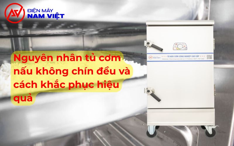 Nguyên nhân tủ cơm nấu không chín đều và cách khắc phục hiệu quả